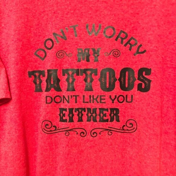 Don't Worry My Tattoos Don't Like You Either T-Shirt Size XLT Red EUC - Picture 2 of 5